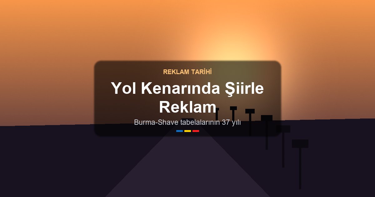 Yol Kenarında Şiirle Reklam - Burma Shave Tabelalarının Serüveni