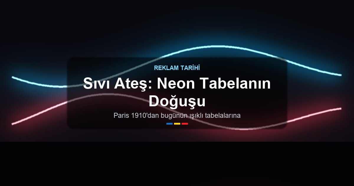 Sıvı Ateş - Neon Tabelanın 1910 Paris Hikayesi
